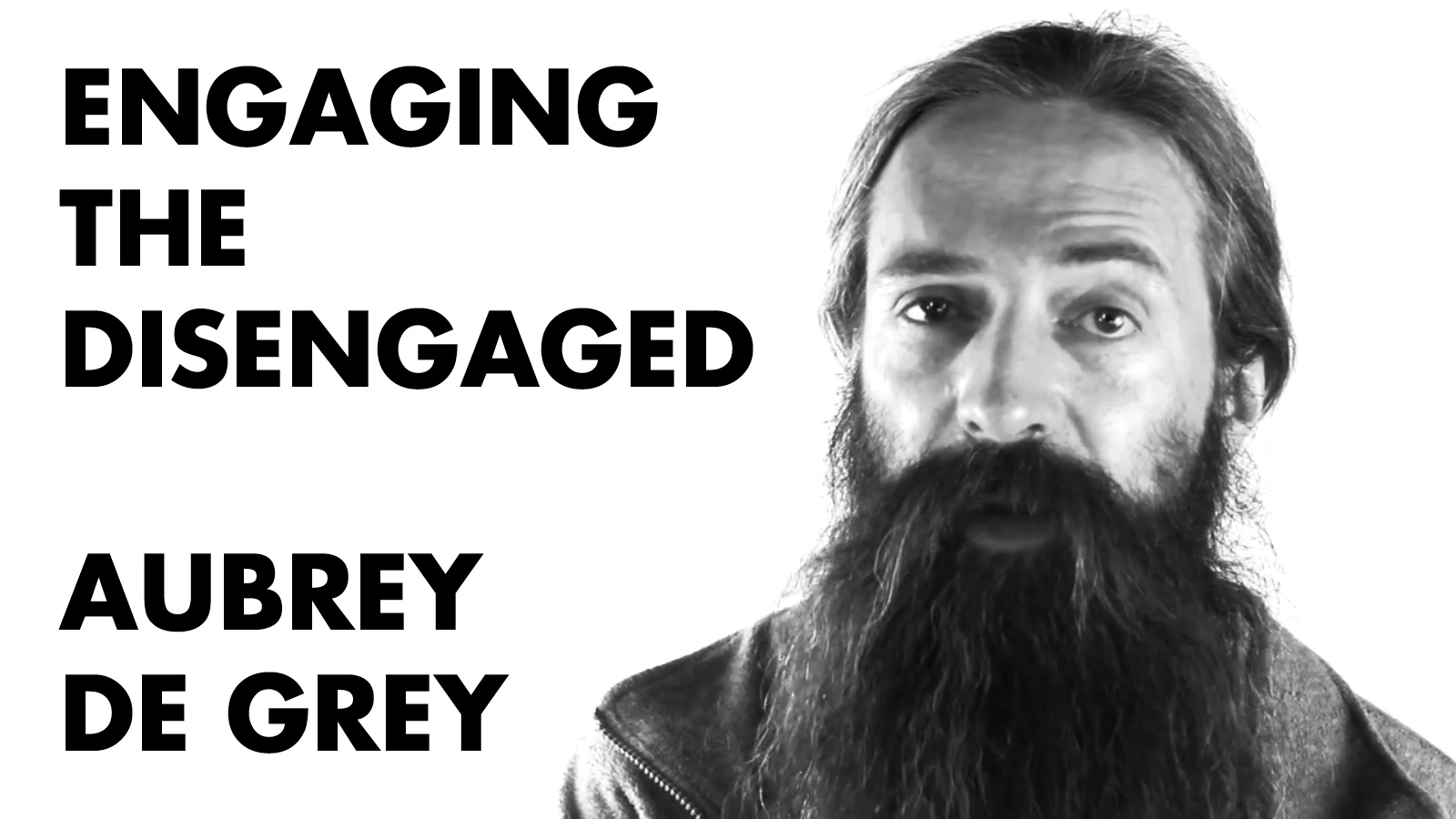 Aubrey de Grey – Engaging the Disengaged