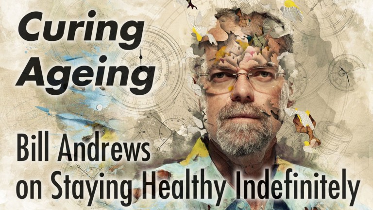 Curing Aging – Bill Andrews on Staying Healthy Indefinitely