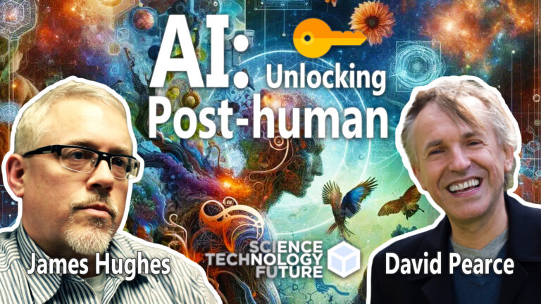 AI: Unlocking the Post-Human – David Pearce & James Hughes